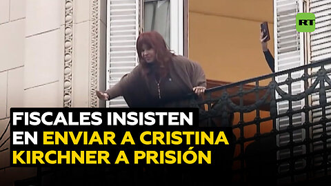 Fiscales insisten en enviar a Cristina Kirchner a prisión