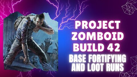 Project Zomboid Build 42 Base Fortifying and Loot Runs