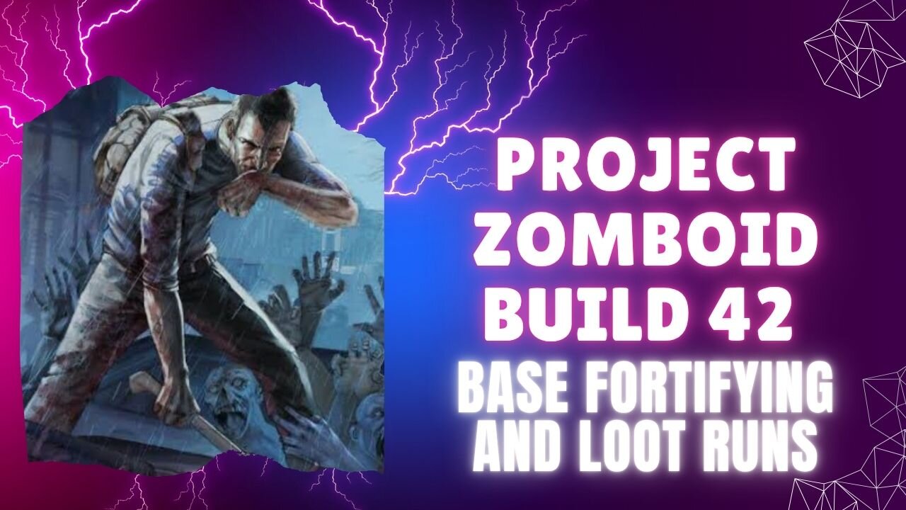 Project Zomboid Build 42 Base Fortifying and Loot Runs
