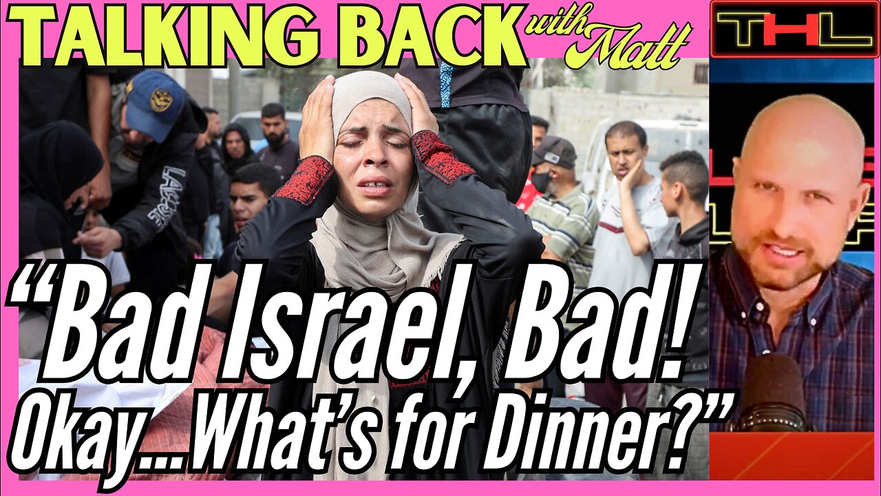 TALKING BACK with Matt | Genocide? Starvation? Ethnic Cleansing? Happy F'n' Mothers Day, Isra-Hell!