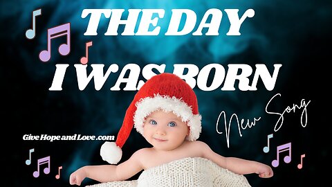 😀The Day I Was Borne / 🎵 Song / 💕Give Hope and Love Music