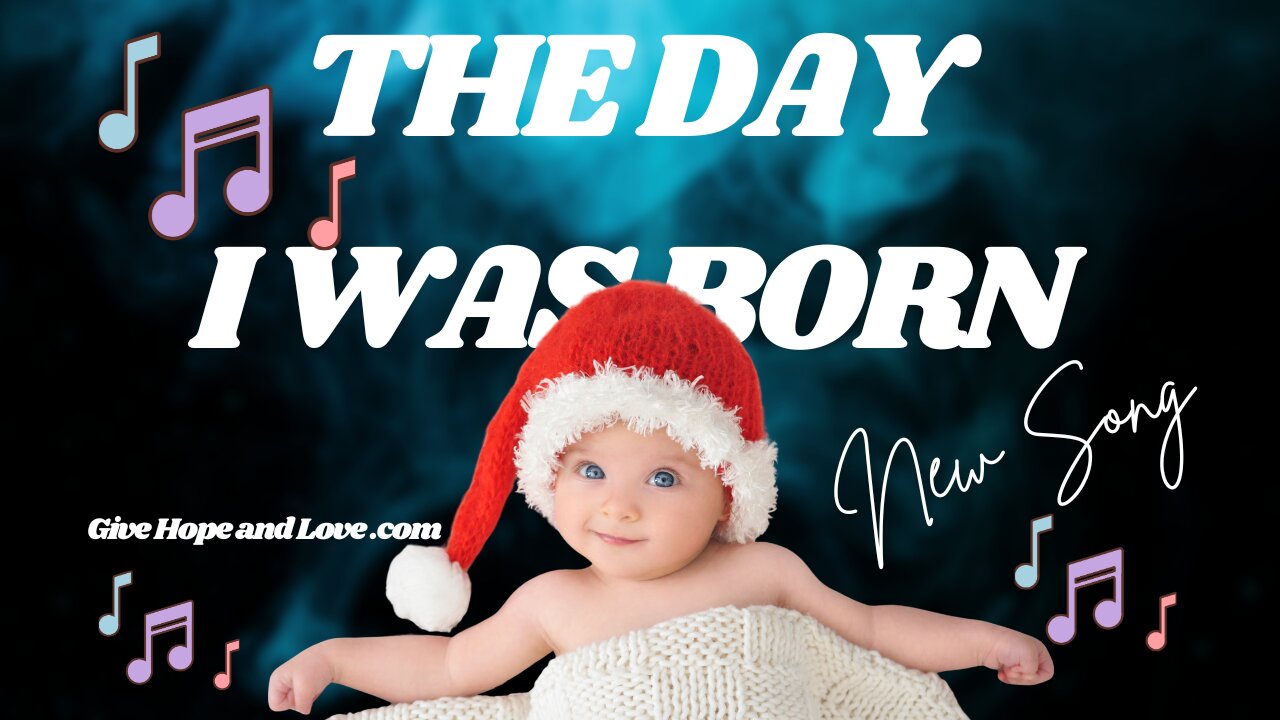 😀The Day I Was Borne / 🎵 Song / 💕Give Hope and Love Music
