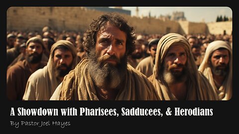 A Showdown with Pharisees, Sadducees, & Herodians | Pastor Joel Hayes