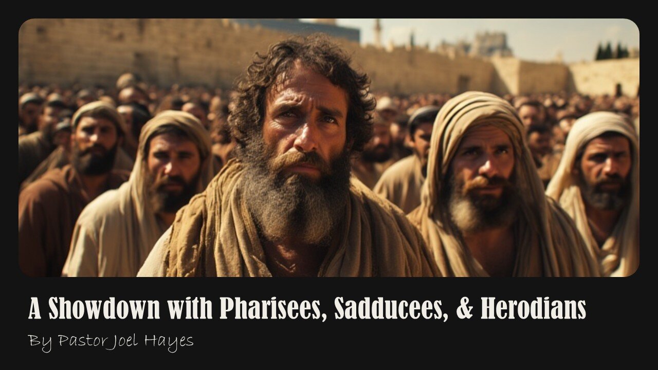 A Showdown with Pharisees, Sadducees, & Herodians | Pastor Joel Hayes