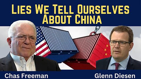 Chas Freeman: The Lies We Tell Ourselves About China