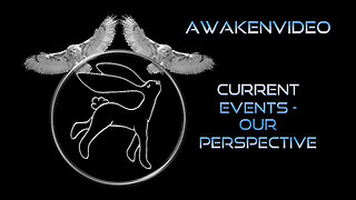 Awakenvideo - Current Events Our Perspective