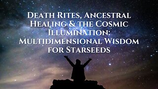 Lunchtime Chats episode 221: Death Rites, Ancestral Healing & the Cosmic Illumination: Multidimensional Wisdom for Starseeds
