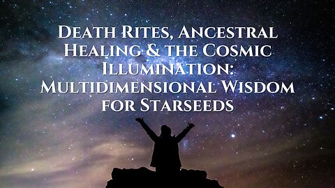 Lunchtime Chats episode 221: Death Rites, Ancestral Healing & the Cosmic Illumination: Multidimensional Wisdom for Starseeds