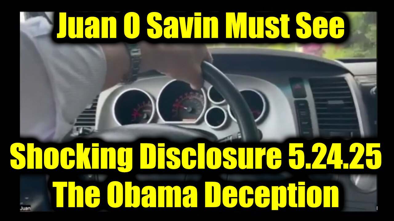 Juan O Savin Shocking Disclosure 5.24.25 - The Obama Deception