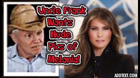 UNCLE FRANK WANTS NUDE PICS OF MELANIA!
