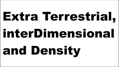 Extra Terrestrial interDimensional and Density