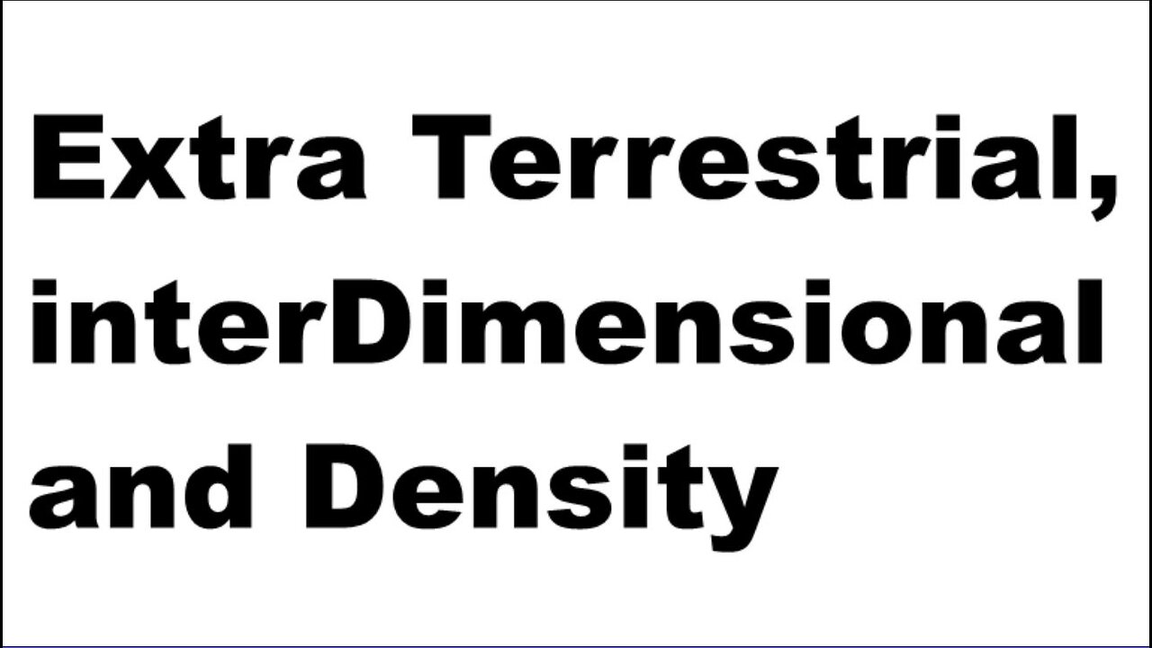 Extra Terrestrial interDimensional and Density