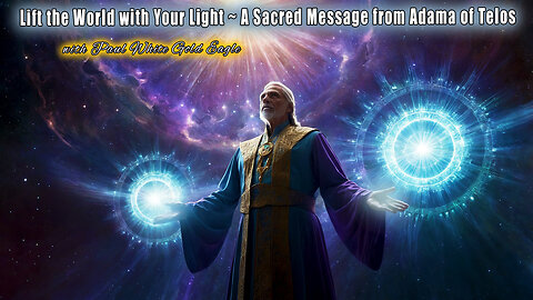 🌟 Lift the World with Your Light 🕉 A Sacred Message from Adama of Telos 🌈