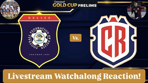 Belize Vs. Costa Rica 2025 CONCACAF Gold Cup Prelims Livestream Watchalong Reaction