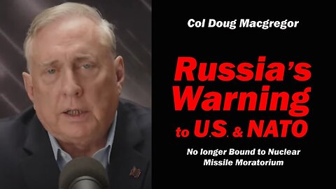 Col Doug Macgregor: Russia's Warning to U.S. & NATO