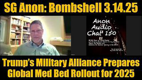 SG ANON - AUDIO CHAT 150 - TRUMP’S MILITARY ALLIANCE PREPARES GLOBAL MED BED ROLLOUT FOR 2025