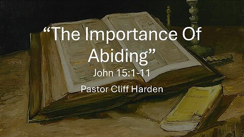 “The Importance Of Abiding” by Pastor Cliff Harden