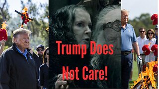 Trump Does Not Care!