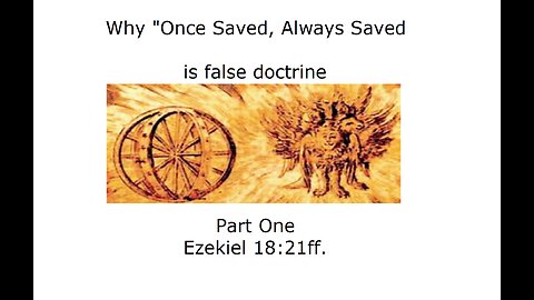 Why "Once Saved Always Saved" is false doctrine - part 1 - Ezekiel 18:21ff.