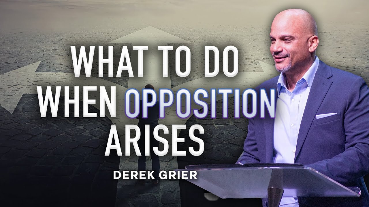 What To Do When Opposition Arises - Derek Greier