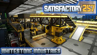 Satisfactory 1.1 | S4 Episode 257