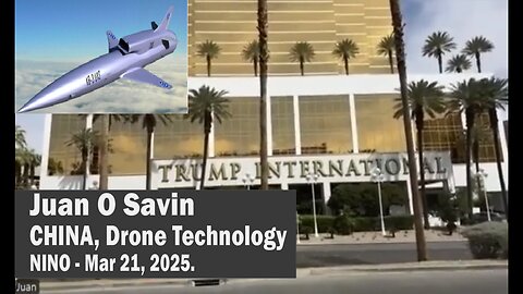 Juan O Savin - CHINA, Drone Technology & TRUMP - NINO - Mar 21, 2025