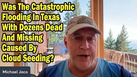 Michael Jaco Update July 6: "Was The Catastrophic Flooding In Texas With Dozens Dead?"
