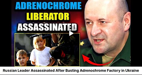 Global Adrenochrome Child Sex Trafficking Thriving Under Cover Of Russian-Ukraine War #4