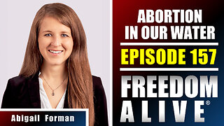 Abortion in Our Water - Abigail Forman - Freedom Alive® Ep157