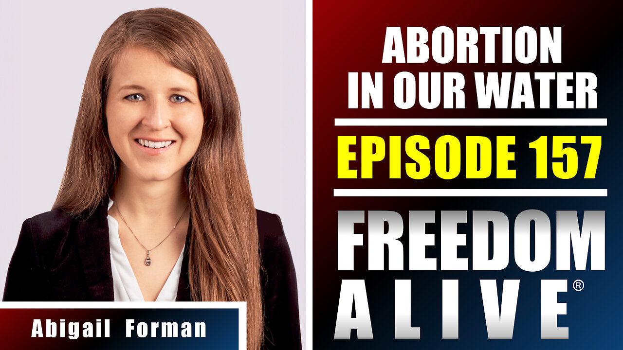 Abortion in Our Water - Abigail Forman - Freedom Alive® Ep157