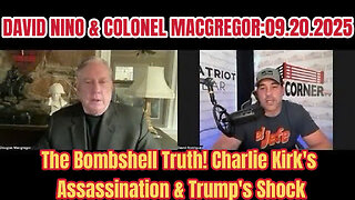 DAVID NINO & COLONEL MACGREGOR: The Bombshell Truth! Charlie Kirk's Assassination & Trump's Shock