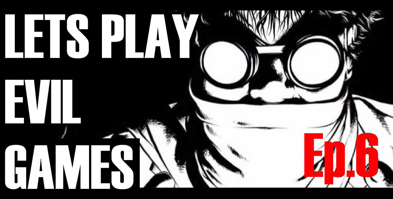 LETS PLAY EVIL GAMES Episode 6