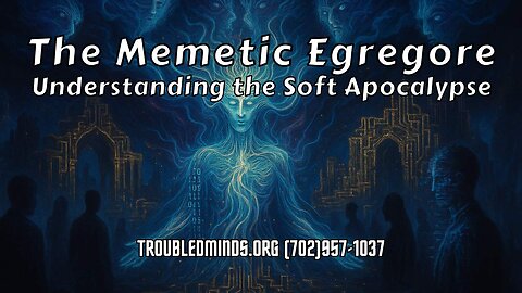 The Memetic Egregore - Understanding the Soft Apocalypse