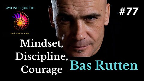 #77 Bas Rutten - Mindset, Discipline, and Courage