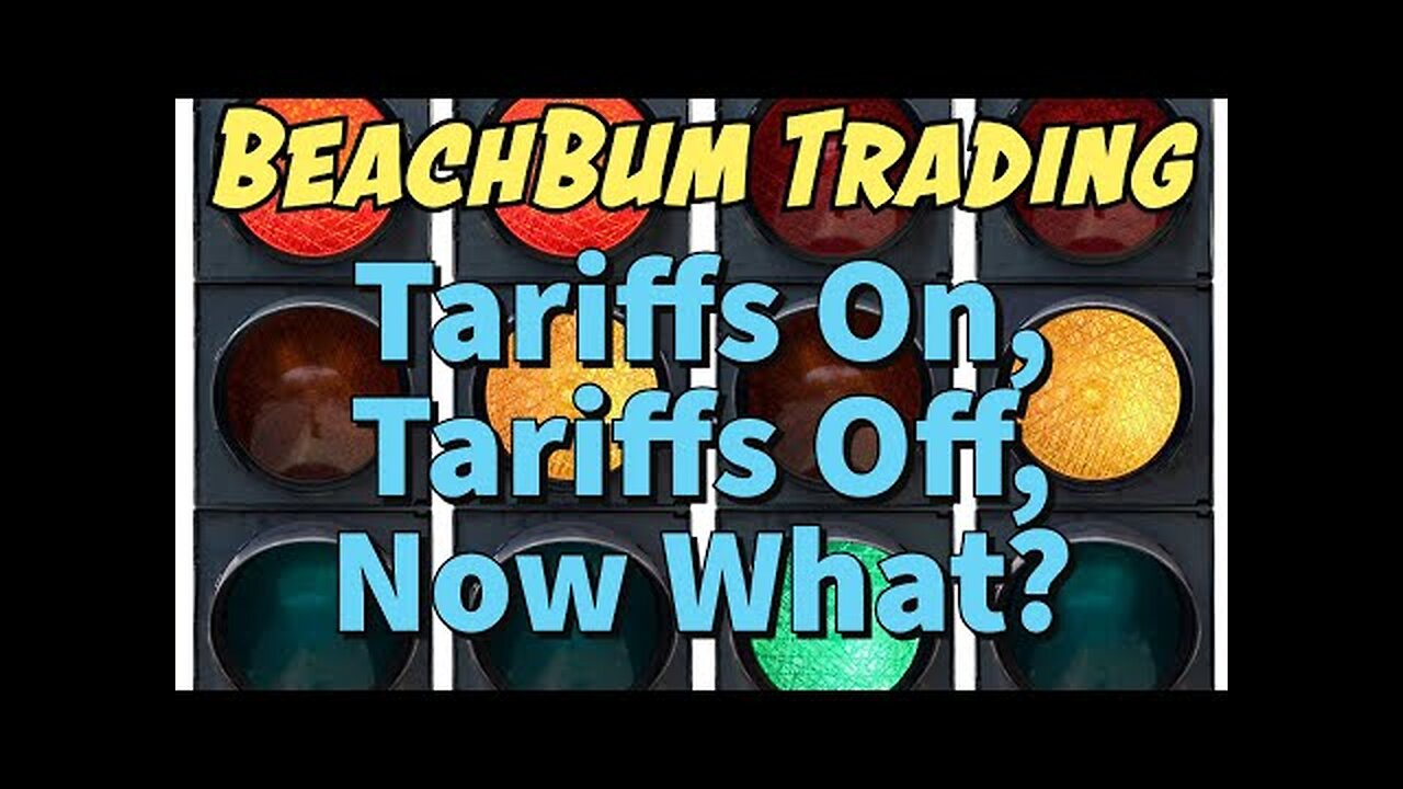 Tariffs On, Tariffs Off, Now What?