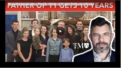 "ProLife Father of 11 Faces Shocking Persecution with 10-Year Prison Sentence"