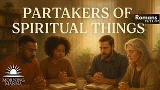 Morning Manna - May 14, 2025 - Romans 15:22-27 - Partakers of Spiritual Things