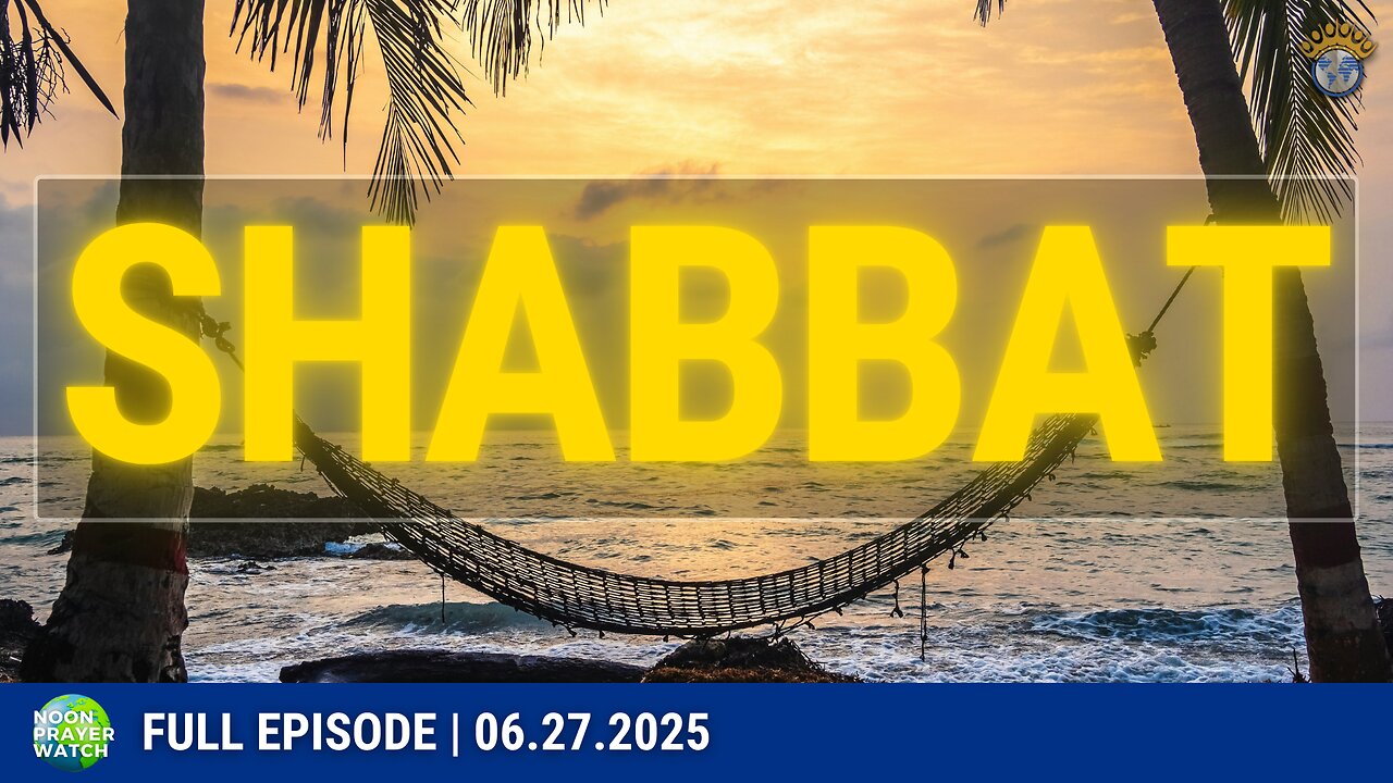 🔵 Shabbat | Noon Prayer Watch | 06.27.2025