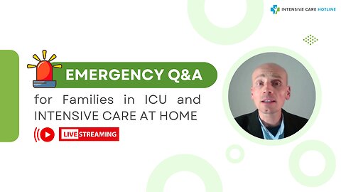 Emergency Q&A for Families in ICU and INTENSIVE CARE AT HOME!