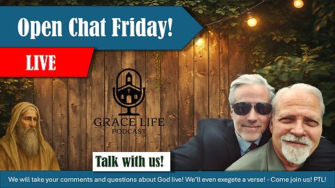 Open Chat Friday is Here! Join us! | Grace Life Podcast | Joel & Friends