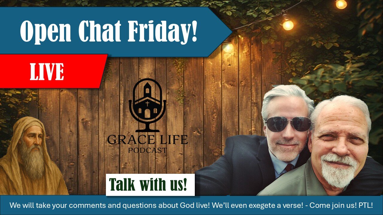 Open Chat Friday is Here! Join us! | Grace Life Podcast | Joel & Friends