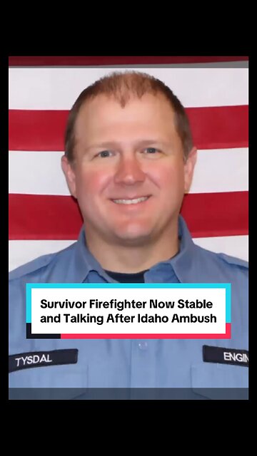 Survivor Firefighter Stable After Idaho Ambush
