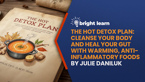 BrightLearn - The Hot Detox Plan: Cleanse Your Body and Heal Your Gut with Warming, Anti-inflammatory Foods by Julie Daniluk
