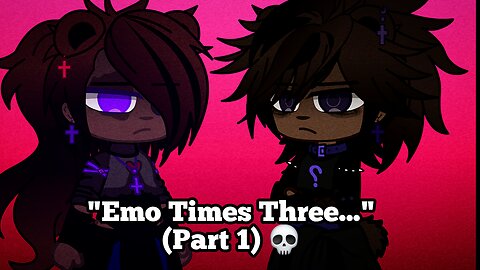 "Emo Times Three..." (Part 1) 💀