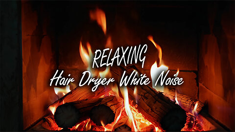 Hair dryer White Noise, Relaxing Fireplace in the background to help fall asleep