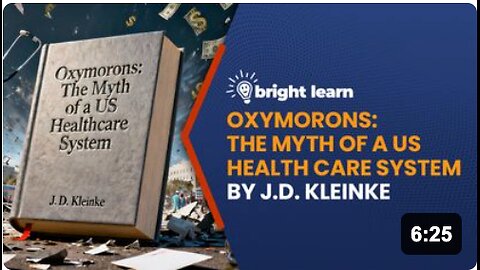 BrightLearn - Oxymorons: The Myth of a US Health Care System by J.D. Kleinke