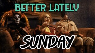 Better Lately - Sunday