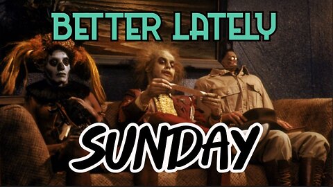 Better Lately - Sunday