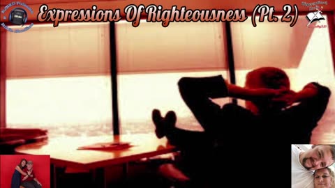 Expressions Of Righteousness (Pt 2) 2:15 Workman's Podcast