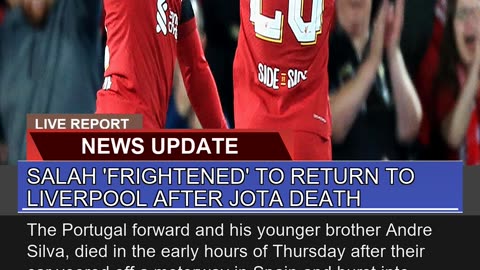 Salah Frightened to Return to Liverpool After Jo
